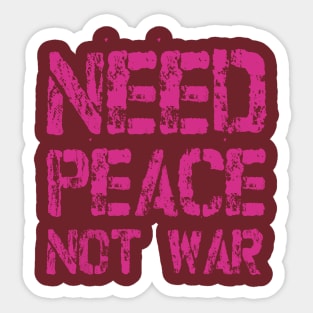 Need Peace not War Sticker